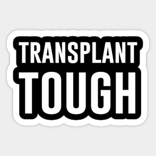 Transplant Tough Sticker